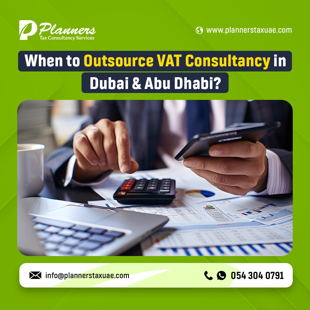 When Should You Outsource VAT Consultancy in Dubai & Abu Dhabi?